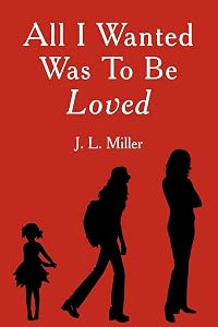 All I Wanted Was To Be Loved by Judy Bernard