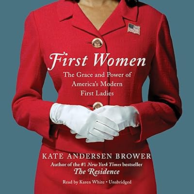 First Women: The Grace and Power of America's Modern First Ladies