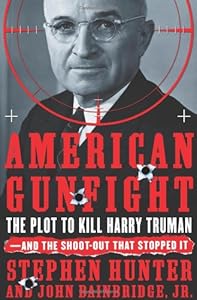 American Gunfight: The Plot to Kill Harry Truman--and the Shoot-out that Stopped It