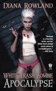 White Trash Zombie Apocalypse: A White Trash Zombie Novel by Diana Rowland