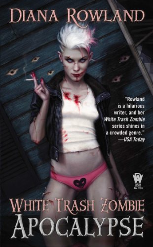 White Trash Zombie Apocalypse: A White Trash Zombie Novel by Diana Rowland