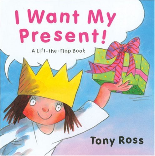 I Want My Present!: A Life-the-Flap Book (Little Princess series) by Tony Ross