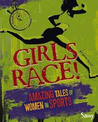 Girls Race!: Amazing Tales of Women in Sports
