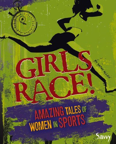 Girls Race!: Amazing Tales of Women in Sports by Kathy Allen