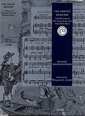 The Poetic Debussy: A Collection of His Song Texts and Selected Letters