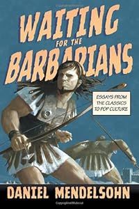 Waiting for the Barbarians: Essays from the Classics to Pop Culture