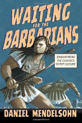 Waiting for the Barbarians: Essays from the Classics to Pop Culture