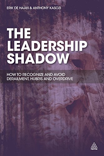 The Leadership Shadow: How to Recognize and Avoid Derailment, Hubris and Overdrive by Erik de Haan