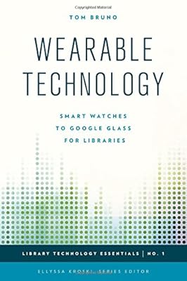 Wearable Technology: Smart Watches to Google Glass for Libraries