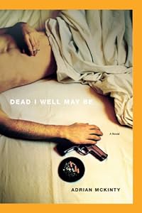 Dead I Well May Be: A Novel