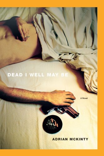 Dead I Well May Be: A Novel by Adrian McKinty