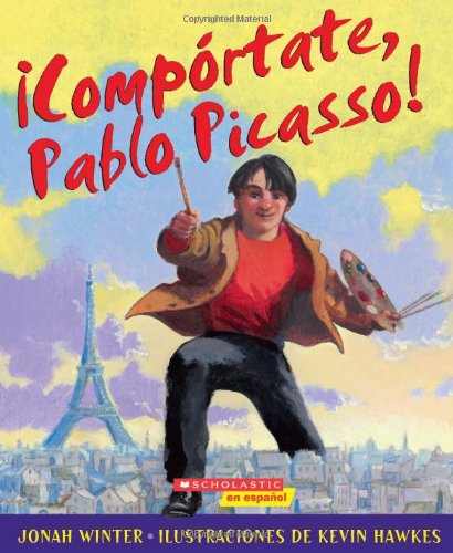 ¡Compórtate, Pablo Picasso!: by Jonah Winter