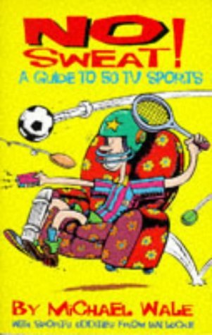 No Sweat!: A Guide to 50 TV Sports by Michael Wale
