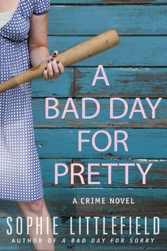A Bad Day for Pretty: A Crime Novel by Sophie Littlefield