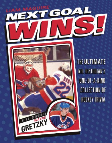 Next Goal Wins!: The Ultimate NHL Historian's One-of-a-Kind Collection of Hockey Trivia by Don Weekes