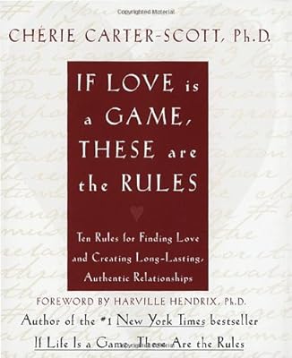 If Love Is a Game, These Are the Rules: 10 Rules for Finding Love and Creating Long-Lasting, Authentic Relationships