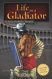 Life as a Gladiator: An Interactive History Adventure by Michael  Burgan