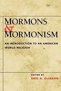 Mormons and Mormonism: An Introduction to an American World Religion by Eric A. Eliason
