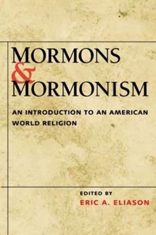 Mormons and Mormonism: An Introduction to an American World Religion by Eric A. Eliason