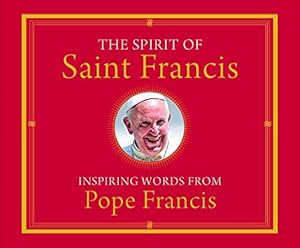 The Spirit of Saint Francis: Inspiring Words from Pope Francis