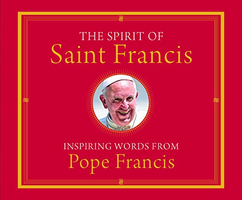 The Spirit of Saint Francis: Inspiring Words from Pope Francis by Pope Francis