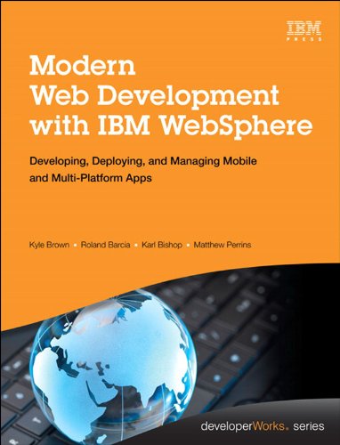 Modern Web Development with IBM WebSphere: Developing, Deploying, and Managing Mobile and Multi-Platform Apps (IBM Press) by Kyle Brown