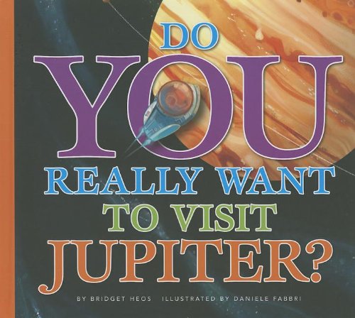 Do You Really Want to Visit Jupiter? by Bridget Heos