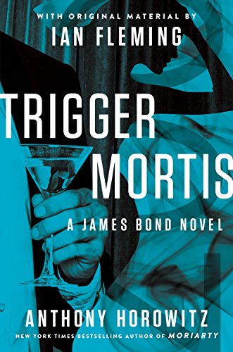 Trigger Mortis: With Original Material by Ian Fleming by Anthony Horowitz
