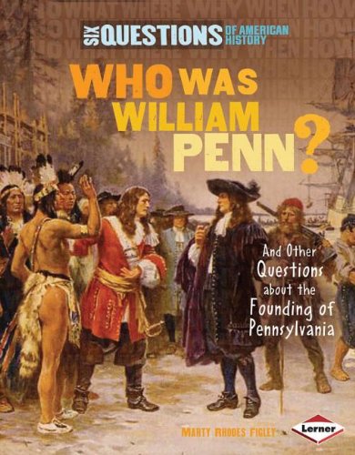 Who Was William Penn?: And Other Questions About the Founding of Pennsylvania by Marty Rhodes Figley