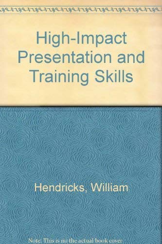 High-Impact Presentation and Training Skills (Communication series) by William Hendricks