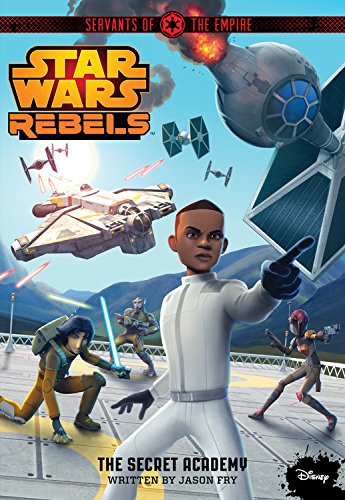 Star Wars Rebels Servants of the Empire The Secret Academy by Jason Fry