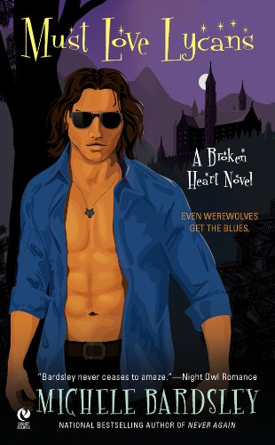 Must Love Lycans: A Broken Heart Novel by Michele Bardsley