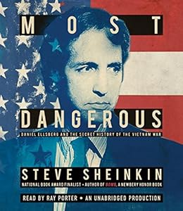 Most Dangerous: Daniel Ellsberg and the Secret History of the Vietnam War