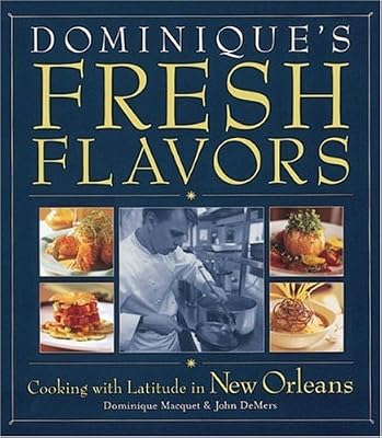 Dominique's Fresh Flavors: Cooking with Latitude in New Orleans