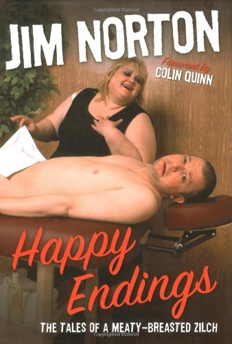 Happy Endings: The Tales of a Meaty-Breasted Zilc by Jim Norton