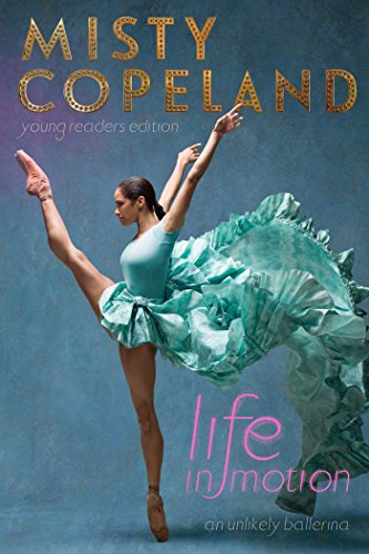 Life in Motion: An Unlikely Ballerina Young Readers Edition by Misty Copeland