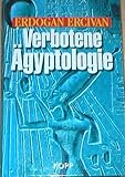 Verbotene Ägyptologie Rätselhafte Wissenschaft und Hochtechnologie der Pharaonen - Erdogan Ercivan