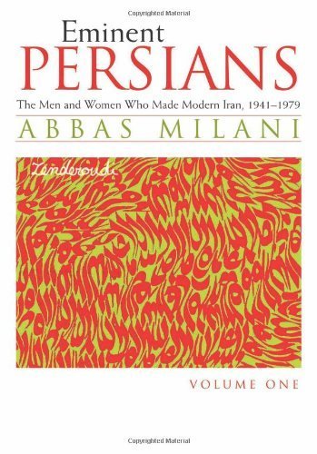 Eminent Persians: The Men and Women Who Made Modern Iran, 1941-1979, Volumes One and Two by Abbas Milani