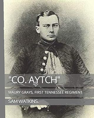 "CO. AYTCH": MAURY GRAYS, FIRST TENNESSEE REGIMENT