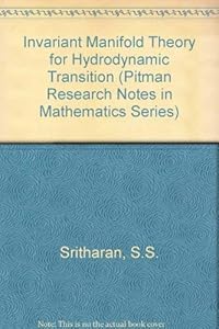 Invariant manifold theory for hydrodynamic transition (Pitman research notes in mathematics series) by S. S Sritharan