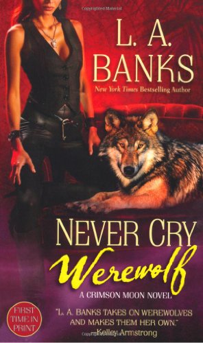 Never Cry Werewolf: A Crimson Moon Novel by L. A. Banks