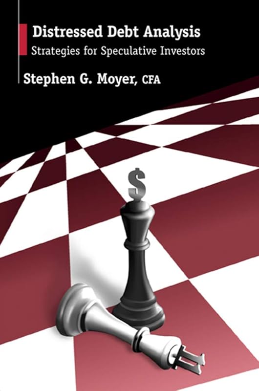 Distressed Debt Analysis: Strategies for Speculative Investors by Stephen Moyer