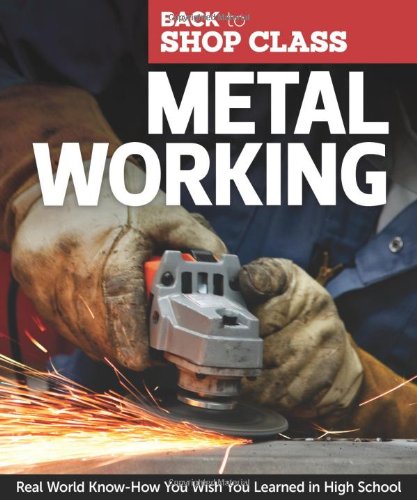 Metal Working: Real World Know-How You Wish You Learned in High School (Back to Shop Class) by John Kelsey