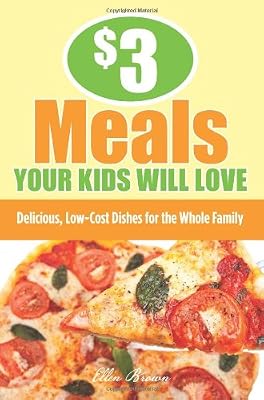 $3 Meals Your Kids Will Love: Delicious, Low-Cost Dishes for the Whole Family