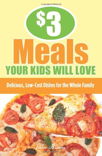 $3 Meals Your Kids Will Love: Delicious, Low-Cost Dishes for the Whole Family by Ellen Brown
