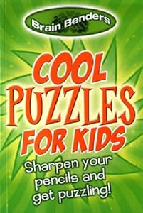 Brain Benders: Cool Puzzles for Kids: Sharpen Your Pencils and Get Puzzling!