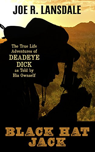 Black Hat Jack: The True Life Adventures Of Deadwood Dick by Joe R. Lansdale