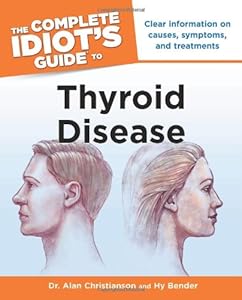 The Complete Idiot's Guide to Thyroid Disease by Dr. Alan Christianson