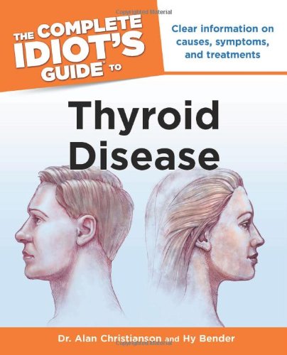 The Complete Idiot's Guide to Thyroid Disease by Dr. Alan Christianson