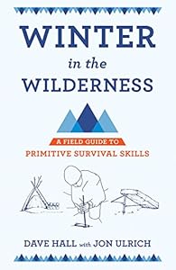 Winter in the Wilderness: A Field Guide to Primitive Survival Skills